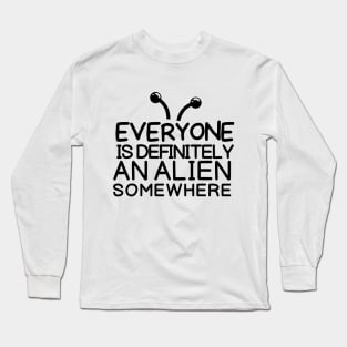 Everyone is an alien somewhere Long Sleeve T-Shirt